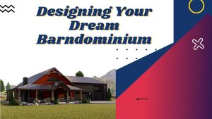 Designing Your Dream Barndominium